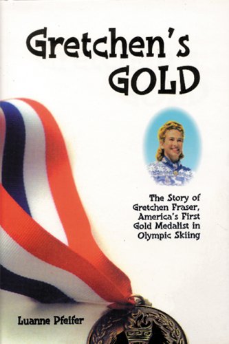 Stock image for Gretchen's Gold: The Story of Gretchen Fraser - America's First Gold Medalist in Olympic Skiing for sale by Books of the Smoky Mountains