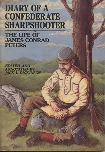 Diary of a Confederate Sharpshooter: The Life of James Conrad Peters (9781575100333) by Jack L. Dickinson; James Conrad Peters