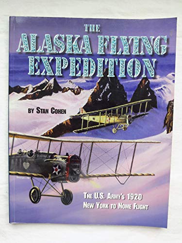 Stock image for The Alaska Flying Expedition; The U.S. Army's 1920 New York to Nome Flight for sale by Ground Zero Books, Ltd.
