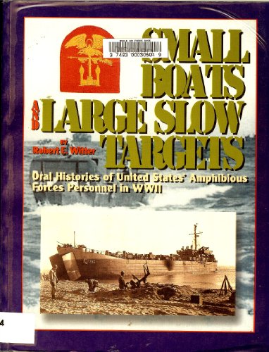 Beispielbild fr Small Boats and Large Slow Targets Oral Hisories of United States' Amphibious Forces Personnel in WWII zum Verkauf von Chequamegon Books