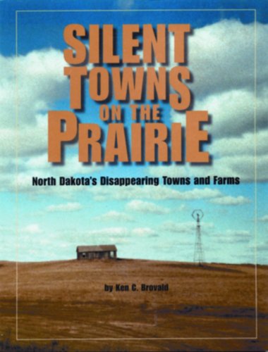 Stock image for Silent Towns on the Prairie : North Dakota's Disappearing Towns and Farms for sale by Ergodebooks