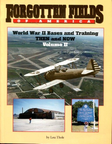 Stock image for Forgotten Fields of America: World War II Bases and Training, Then and Now, Vol. 2 for sale by Wonder Book