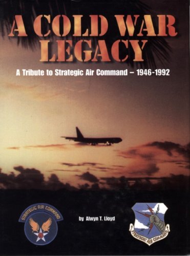 9781575100524: A Cold War Legacy: A Tribute to Strategic Air Command, 1946-1992