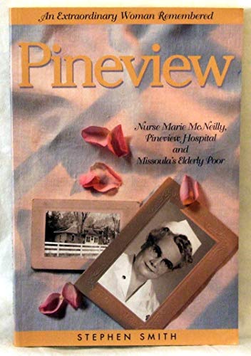 Beispielbild fr Pineview: Nurse Marie McNeilly, Pineview Hospital and Missoula's Elderly Poor zum Verkauf von SecondSale