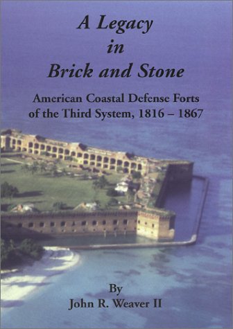 Stock image for A Legacy in Brick and Stone: American Coastal Defense Forts of the Third System, 1816-1867 for sale by HPB-Red