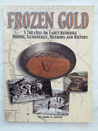 Imagen de archivo de Frozen Gold: a Treatise on Early Klondike Mining Technology, Methods and History a la venta por Casa Paloma Books