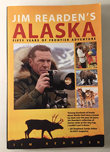 

Jim Rearden's Alaska; Fifty Years of Frontier Adventure [signed]