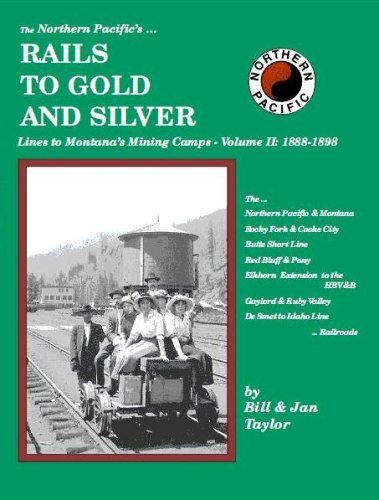 The Northern Pacific's Rails to Gold and Silver, Vol. 2: Lines to Montana's Mining Camps 1883-1887 (9781575101262) by Bill Taylor; Jan Taylor