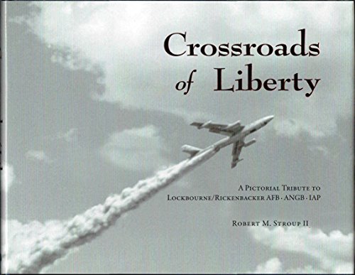 Imagen de archivo de Crossroads of Liberty: A Pictorial Tribute to Lockbourne/Rickenbacker AFB-ANGB-IAP a la venta por Jenson Books Inc