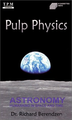 Pulp Physics: Astronomy: Humankind in Space and Time (6 cassettes) (9781575110349) by Berendzen, Richard