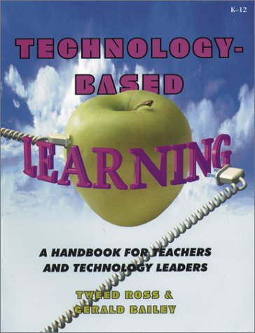 Imagen de archivo de Technology-Based Learning: A Handbook for Teachers and Technology Leaders a la venta por Ergodebooks