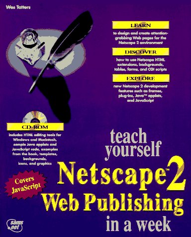 Teach Yourself Netscape Web Publishing in a Week (9781575210681) by Tatters, Wes