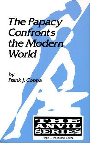 The Papacy Confronts the Modern World (Anvil Series (Malabar, Fla.).) (9781575241012) by Coppa, Frank J.