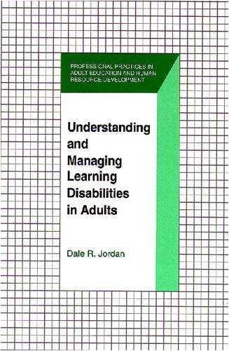 Stock image for Understanding and Managing Learning Disabilities in Adults (The Professional Practices in Adult Education and Human Resource Development Series) for sale by POQUETTE'S BOOKS