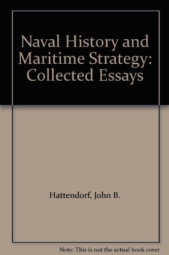 Naval History and Maritime Strategy: Collected Essays (9781575241289) by Hattendorf, John B.