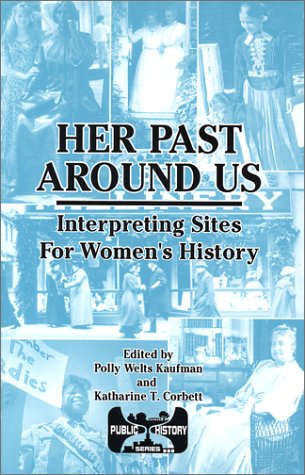 Beispielbild fr Her Past Around Us: Interpreting Sites for Women's History (Public History Series) zum Verkauf von BooksRun