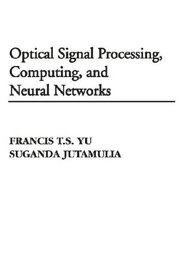 9781575241586: Optical Signal Processing, Computing and Neural Networks