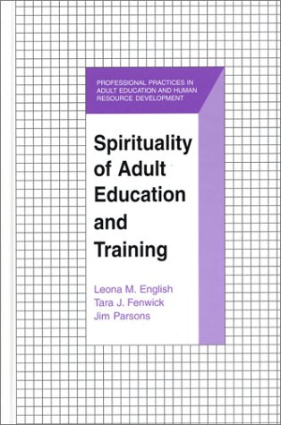 Beispielbild fr Spirituality of Adult Education and Training (The Professional Practices in Adult Education and Human Resource Development Series) zum Verkauf von GF Books, Inc.