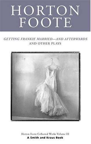 Beispielbild fr Horton Foote Collected Plays Vol. III : Getting Frankie Married and Afterwards and Other Plays zum Verkauf von Better World Books