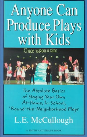 Stock image for Anyone Can Produce a Play with Kids : The Absolute Basics to Staging Your Own At-Home, In-School, Round-the Neighborhood Plays for sale by Better World Books: West