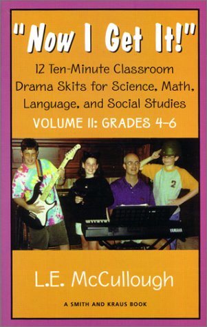 Stock image for Now I Get It: 12 Ten-Minute Classroom Drama Skits for Science, Math, Language, and Social Studies Volume II : Grades 4-6 (Young Actors Series) for sale by HPB Inc.