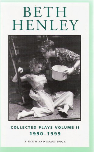 Imagen de archivo de Beth Henley Collected Plays Volume II: 1990-1999 a la venta por Open Books
