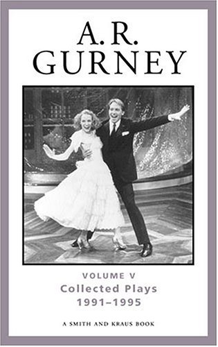 Beispielbild fr A. R. Gurney Vol. 5 : Collected Plays, 1991-1995 zum Verkauf von Better World Books