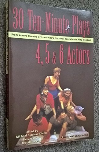 Thirty 10-Minute Plays for 4, 5, and 6 Actors from Actors Theatre of Louisville's National Ten-Minute Play Contest (Contemporary Playwrights Series) (9781575252797) by Dixon, Michael Bigelow