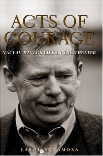 Imagen de archivo de Acts of Courage : Vclav Havel's Life in the Theater a la venta por Better World Books