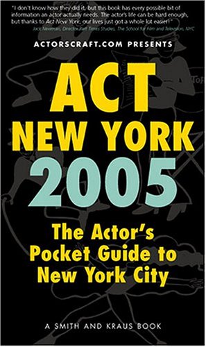 Stock image for Act New York 2005: The Actor's Pocket Guide to New York City for sale by Wonder Book