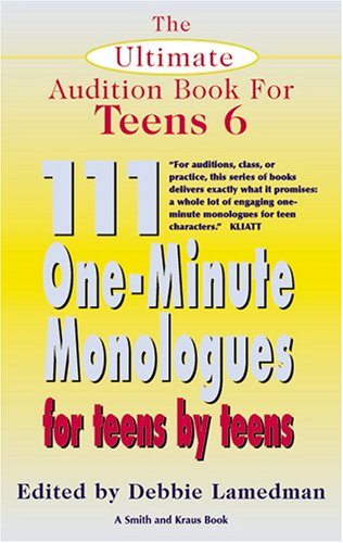 The Ultimate Audition Book for Teens 6: 111 One-minute Monologuesfor Teens by Teens