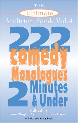 Stock image for The Ultimate Audition Book: 222 Comedy Monologues, 2 Minutes And Under Vol. 4 (Monologue Audition Series) Irene Ziegler Aston and John Capecci for sale by GridFreed