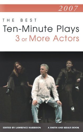 9781575255903: 2007: The Best Ten-Minute Plays for 3 or More Actors (Contemporary Playwrights)