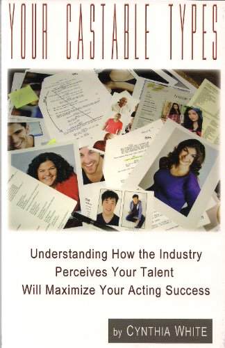 Beispielbild fr Your Castable Types : Understanding How the Industry Perceives Your Talent Will Maximize Your Acting Success zum Verkauf von Better World Books