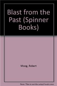 Blast from the Past (Spinner Books) (9781575289045) by Erin Conley Bob Moog Robert Moog; Bob Moog; Erin Conley