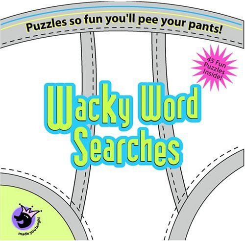 Wacky Word Searches: Puzzles So Fun You'll Pee Your Pants! (Made You Laugh) (9781575289236) by Conley, Erin