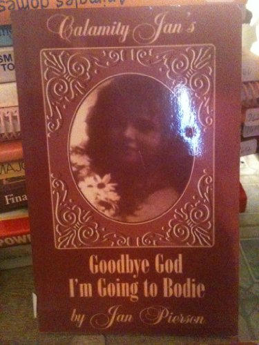 Imagen de archivo de Goodbye God I'm Going to Bodie a la venta por Antiquariat Armebooks