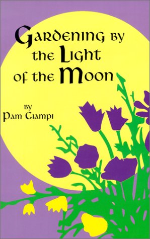 Gardening by the Light of the Moon 1999 (9781575321820) by Ciampi, Pam