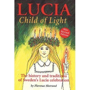 Stock image for Lucia, Child of Light: The History And Traditions of Sweden's Lucia Celebration for sale by BooksRun