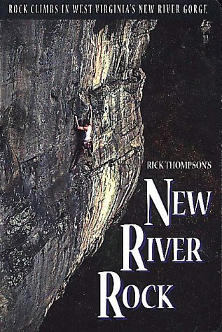 New River Rock: Rock Climbs in West Virginia's New River Gorge (9781575400150) by Thompson, Rick