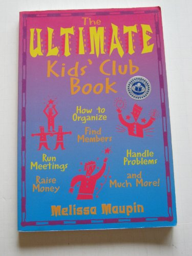 9781575420073: The Ultimate Kids' Club Book: How to Organize, Find Members, Run Meetings, Raise Money, Handle Problems, and Much More!
