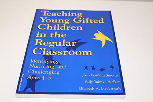 Teaching Young Gifted Children in the Regular Classroom: Identifying, Nurturing, and Challenging Ages 4-9 (9781575420172) by Smutny, Joan Franklin; Walker, Sally Yahnke; Meckstroth, Elizabeth A.