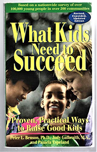 What Kids Need to Succeed: Proven, Practical Ways to Raise Good Kids (9781575420301) by Benson Ph.D., Peter L.; Galbraith M.A., Judy; Espeland, Pamela
