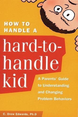 Beispielbild fr How to Handle a Hard-to-Handle Kid: A Parents' Guide to Understanding and Changing Problem Behaviors zum Verkauf von Wonder Book