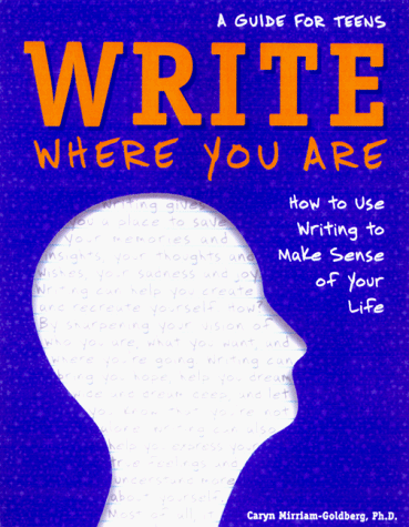 Beispielbild fr Write Where You Are : How to Use Writing to Make Sense of Your Life: A Guide for Teens zum Verkauf von Better World Books