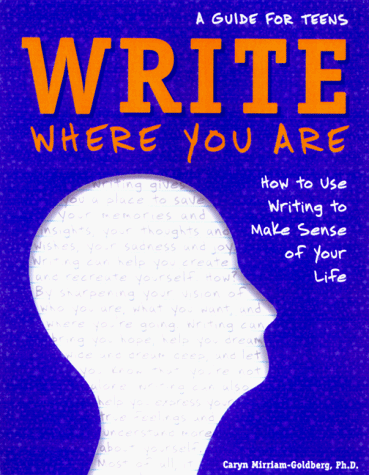 Imagen de archivo de Write Where You Are: How to Use Writing to Make Sense of Your Life : A Guide for Teens a la venta por SecondSale