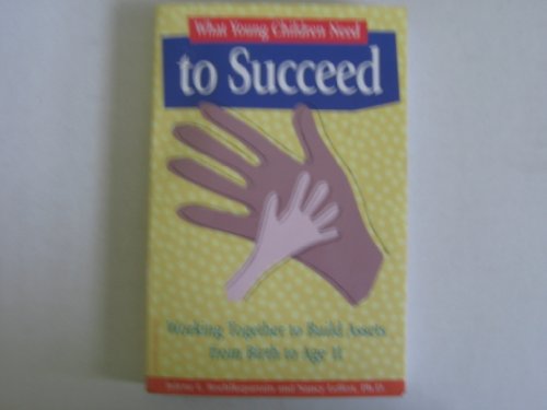 Imagen de archivo de What Young Children Need to Succeed: Working Together to Build Assets from Birth to Age 11 a la venta por SecondSale