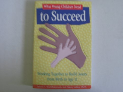 Stock image for What Young Children Need to Succeed: Working Together to Build Assets from Birth to Age 11 for sale by SecondSale