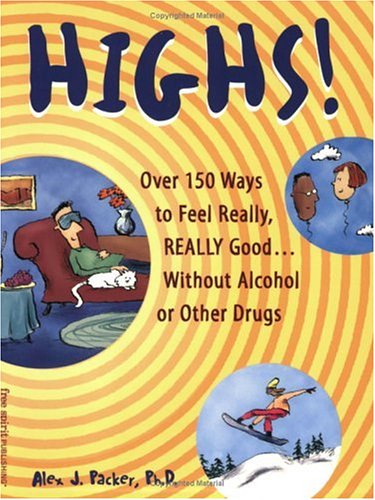 Imagen de archivo de Highs! Over 150 Ways to Feel Really, Really Good.Without Alcohol or Other Drugs a la venta por Wonder Book