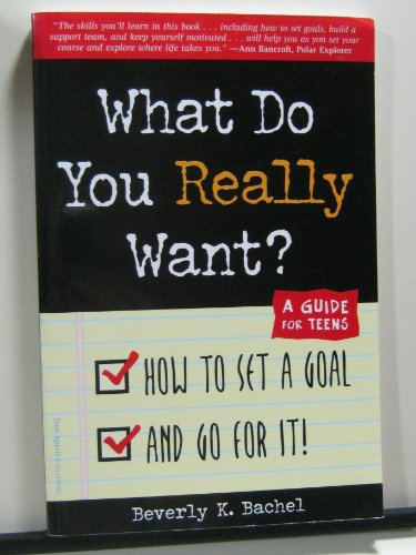 Imagen de archivo de What Do You Really Want? How to Set a Goal and Go for It! A Guide for Teens a la venta por BooksRun
